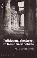 gottesman alex - politics and the street in democratic athens