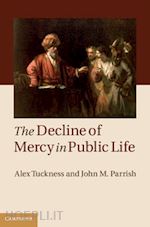 tuckness alex; parrish john m. - the decline of mercy in public life