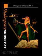holland peter (curatore) - shakespeare survey: volume 67, shakespeare's collaborative work