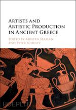 seaman kristen (curatore); schultz peter (curatore) - artists and artistic production in ancient greece