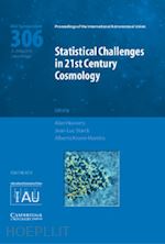 heavens alan (curatore); starck jean-luc (curatore); krone-martins alberto (curatore) - statistical challenges in 21st century cosmology (iau s306)
