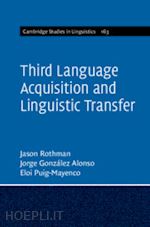 rothman jason; gonzález alonso jorge; puig-mayenco eloi - third language acquisition and linguistic transfer