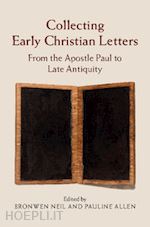 neil bronwen (curatore); allen pauline (curatore) - collecting early christian letters