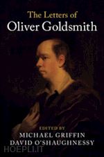 goldsmith oliver; griffin michael (curatore); o'shaughnessy david (curatore) - the letters of oliver goldsmith