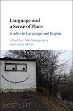 montgomery chris (curatore); moore emma (curatore) - language and a sense of place