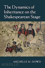 dowd michelle m. - the dynamics of inheritance on the shakespearean stage