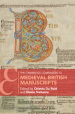 da rold orietta (curatore); treharne elaine (curatore) - the cambridge companion to medieval british manuscripts