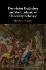 williams david m. - darwinian hedonism and the epidemic of unhealthy behavior
