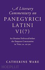  - a literary commentary on panegyrici latini vi(7)