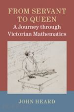 heard john - from servant to queen: a journey through victorian mathematics