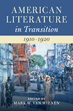 van wienen mark w. (curatore) - american literature in transition, 1910–1920