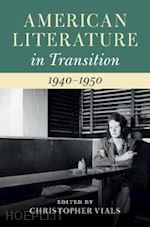 vials christopher (curatore) - american literature in transition, 1940–1950