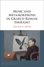 leven pauline a. - music and metamorphosis in graeco-roman thought
