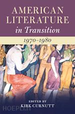 curnutt kirk (curatore) - american literature in transition, 1970–1980