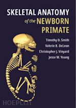 smith timothy d.; deleon valerie b.; vinyard christopher j.; young jesse w. - skeletal anatomy of the newborn primate