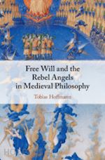 hoffmann tobias - free will and the rebel angels in medieval philosophy