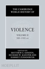 gordon matthew s. (curatore); kaeuper richard w. (curatore); zurndorfer harriet (curatore) - the cambridge world history of violence