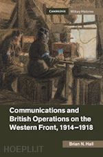 hall brian n. - communications and british operations on the western front, 1914–1918