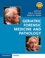 collins kim a. (curatore); byard roger w. (curatore) - geriatric forensic medicine and pathology