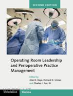 kaye alan david (curatore); urman richard d. (curatore); fox iii charles j. (curatore) - operating room leadership and perioperative practice management