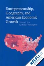 acs zoltan j.; armington catherine - entrepreneurship, geography, and american economic growth