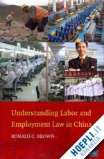 brown ronald c. - understanding labor and employment law in china