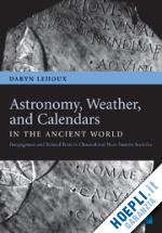 lehoux daryn - astronomy, weather, and calendars in the ancient world