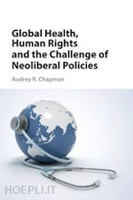 chapman audrey r. - global health, human rights, and the challenge of neoliberal policies