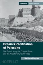 hughes matthew - britain's pacification of palestine