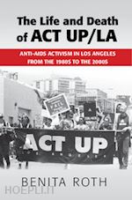 roth benita - the life and death of act up/la