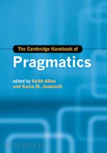 allan keith (curatore); jaszczolt kasia m. (curatore) - the cambridge handbook of pragmatics