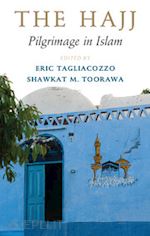 tagliacozzo eric (curatore); toorawa shawkat m. (curatore) - the hajj