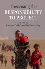 thakur ramesh (curatore); maley william (curatore) - theorising the responsibility to protect
