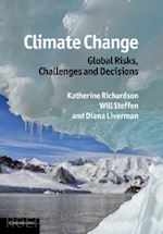 richardson katherine (curatore); steffen will (curatore); liverman diana (curatore) - climate change: global risks, challenges and decisions