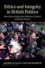 allen nicholas; birch sarah - ethics and integrity in british politics