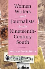 wells jonathan daniel - women writers and journalists in the nineteenth-century south