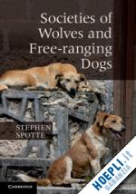 spotte stephen - societies of wolves and free-ranging dogs