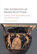kousser rachel - the afterlives of greek sculpture