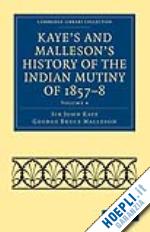 Kaye's And Malleson's History Of The Indian Mutiny Of 1857-8 - Kaye ...