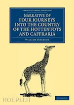 paterson william - narrative of four journeys into the country of the hottentots, and caffraria