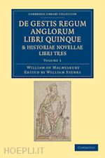 malmesbury william of - de gestis regum anglorum libri quinque: historiae novellae libri tres