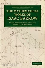 barrow isaac; whewell william (curatore) - the mathematical works of isaac barrow