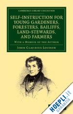 loudon john claudius - self-instruction for young gardeners, foresters, bailiffs, land-stewards, and farmers