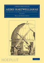 smyth william henry - aedes hartwellianae: volume 1