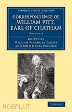 pitt william; taylor william stanhope (curatore); pringle john henry (curatore) - correspondence of william pitt, earl of chatham: volume 4
