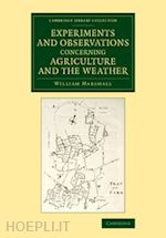 marshall william - experiments and observations concerning agriculture and the weather