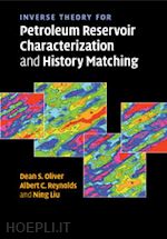 oliver dean s.; reynolds albert c.; liu ning - inverse theory for petroleum reservoir characterization and history matching