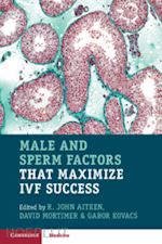 aitken r. john (curatore); mortimer david (curatore); kovacs gabor (curatore) - male and sperm factors that maximize ivf success
