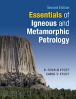 frost b. ronald; frost carol d. - essentials of igneous and metamorphic petrology