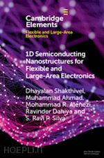 shakthivel dhayalan; ahmad muhammad; alenezi mohammad r.; dahiya ravinder; silva s. ravi p. - 1d semiconducting nanostructures for flexible and large-area electronics
